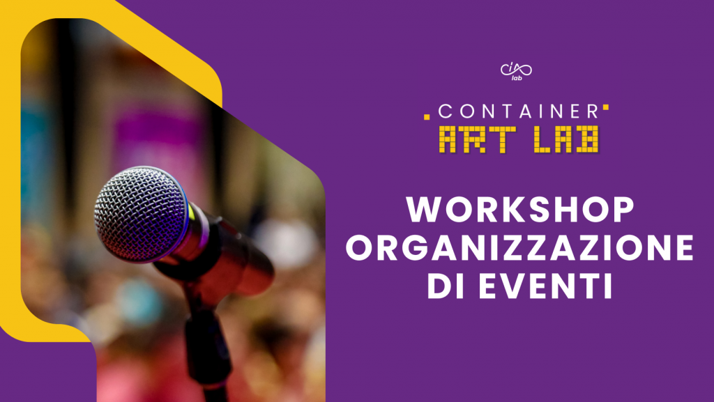 Workshop Organizzazione di Eventi  | Container Art Lab
